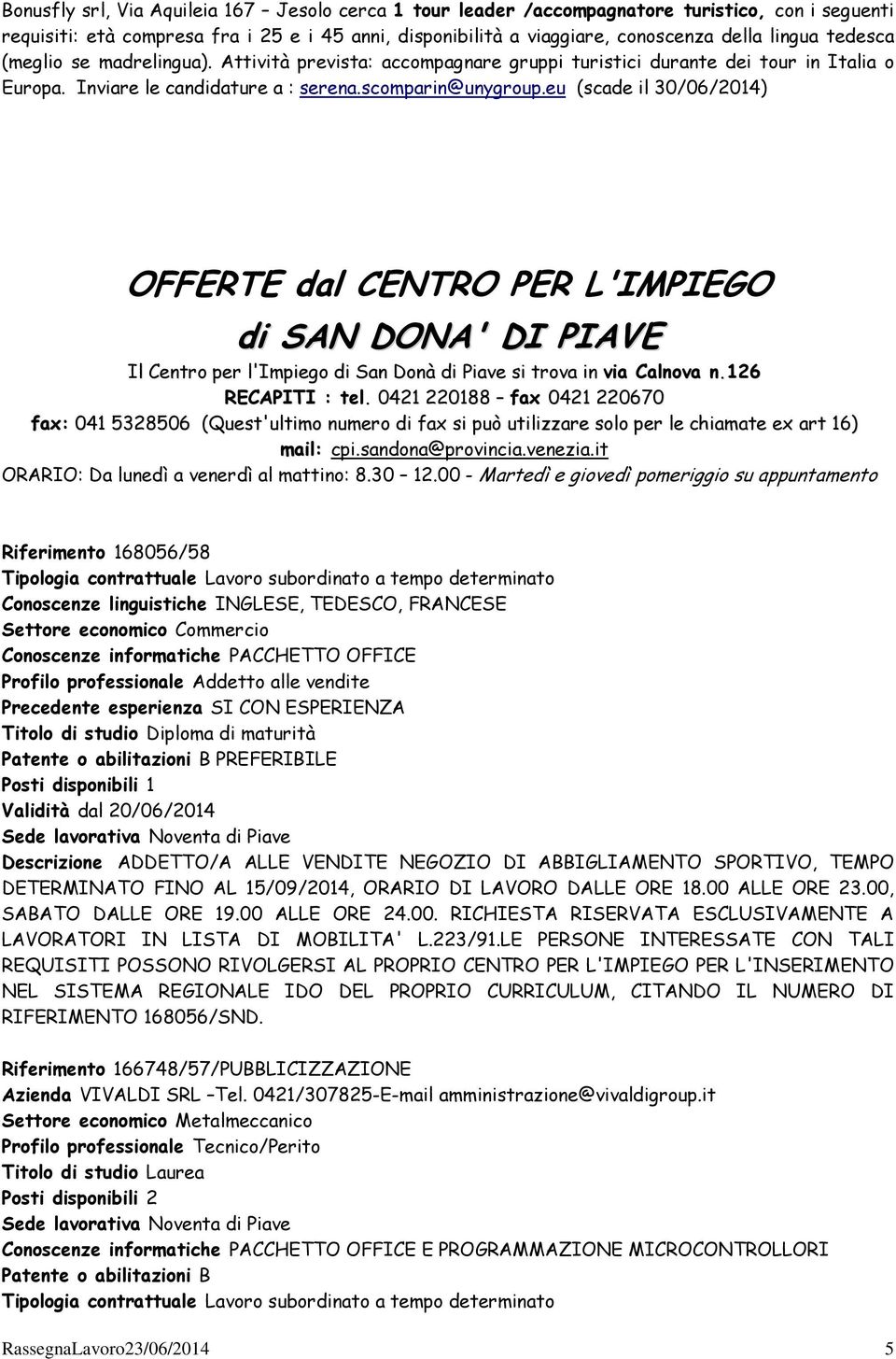 eu (scade il 30/06/2014) OFFERTE dal CENTRO PER L'IMPIEGO di SAN DONA' DI PIAVE Il Centro per l'impiego di San Donà di Piave si trova in via Calnova n.126 RECAPITI : tel.