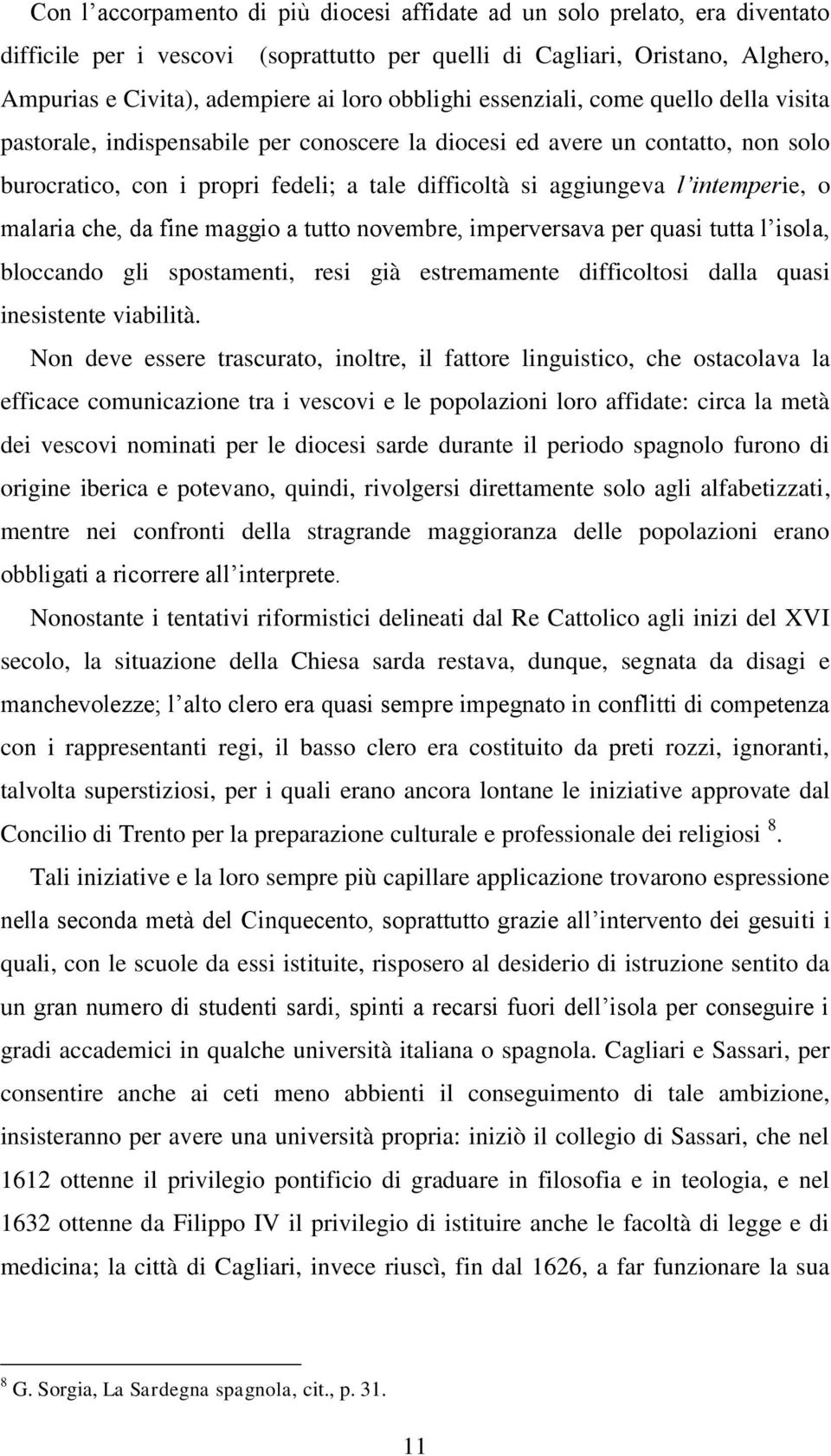 intemperie, o malaria che, da fine maggio a tutto novembre, imperversava per quasi tutta l isola, bloccando gli spostamenti, resi già estremamente difficoltosi dalla quasi inesistente viabilità.