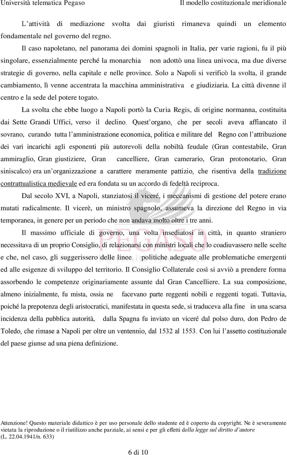 governo, nella capitale e nelle province. Solo a Napoli si verificò la svolta, il grande cambiamento, lì venne accentrata la macchina amministrativa e giudiziaria.