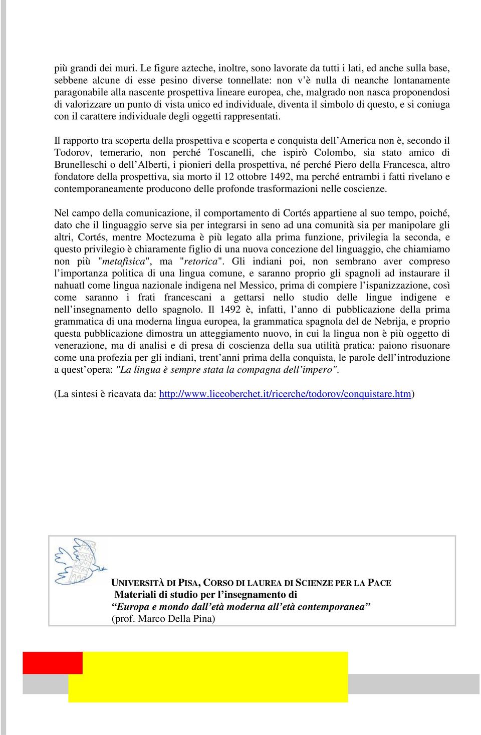 prospettiva lineare europea, che, malgrado non nasca proponendosi di valorizzare un punto di vista unico ed individuale, diventa il simbolo di questo, e si coniuga con il carattere individuale degli