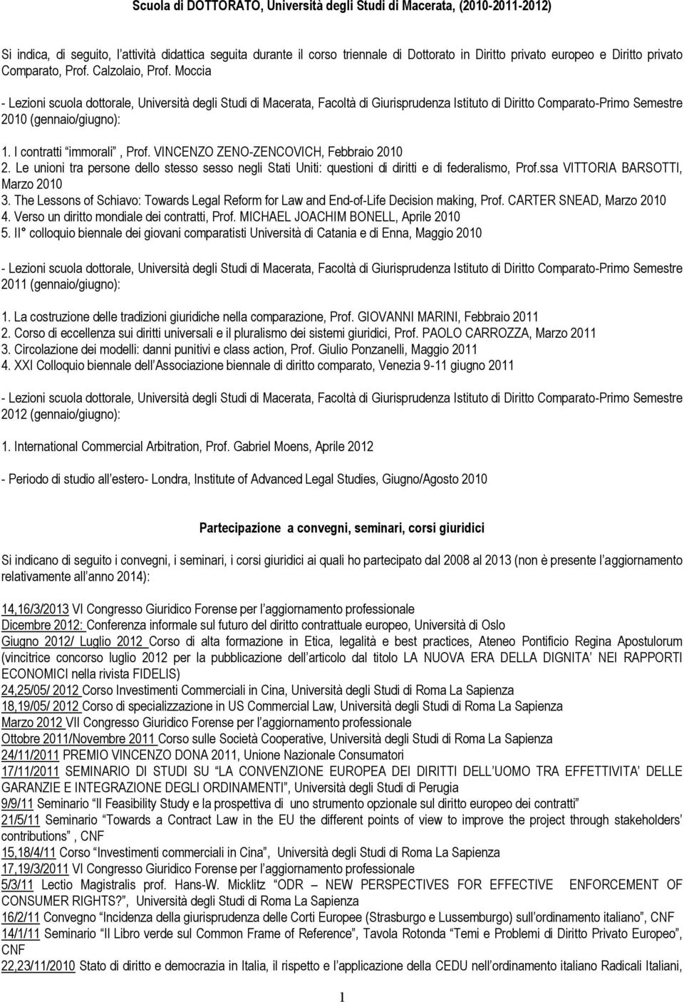 Moccia - Lezioni scuola dottorale, Università degli Studi di Macerata, Facoltà di Giurisprudenza Istituto di Diritto Comparato-Primo Semestre 2010 (gennaio/giugno): 1. I contratti immorali, Prof.