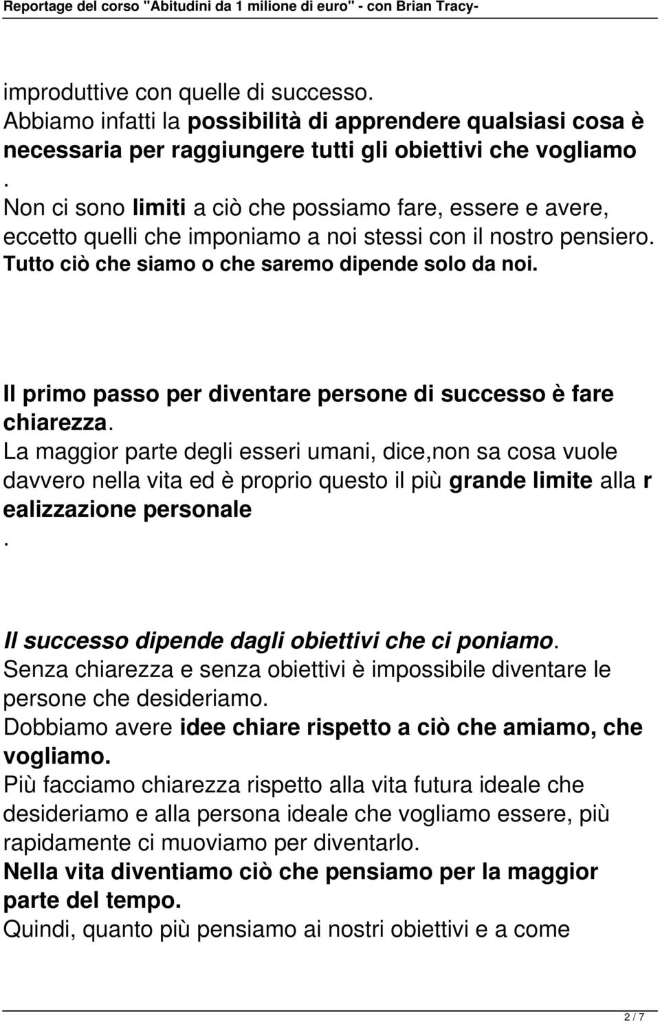 solo da noi Il primo passo per diventare persone di successo è fare chiarezza La maggior parte degli esseri umani, dice,non sa cosa vuole davvero nella vita ed è proprio questo il più grande limite