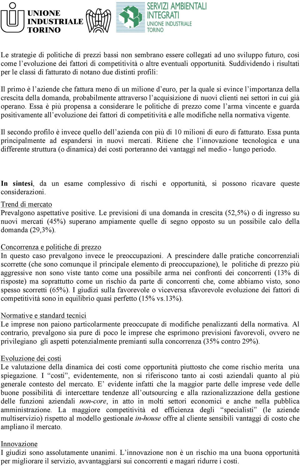 della domanda, probabilmente attraverso l acquisizione di nuovi clienti nei settori in cui già operano.