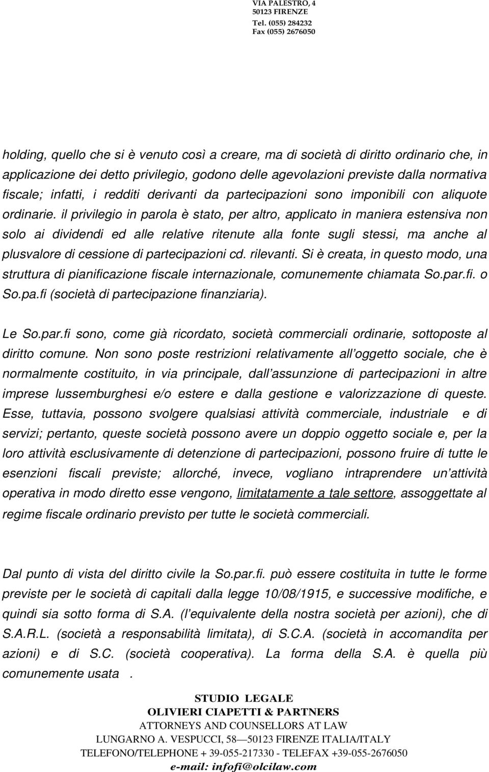 normativa fiscale; infatti, i redditi derivanti da partecipazioni sono imponibili con aliquote ordinarie.