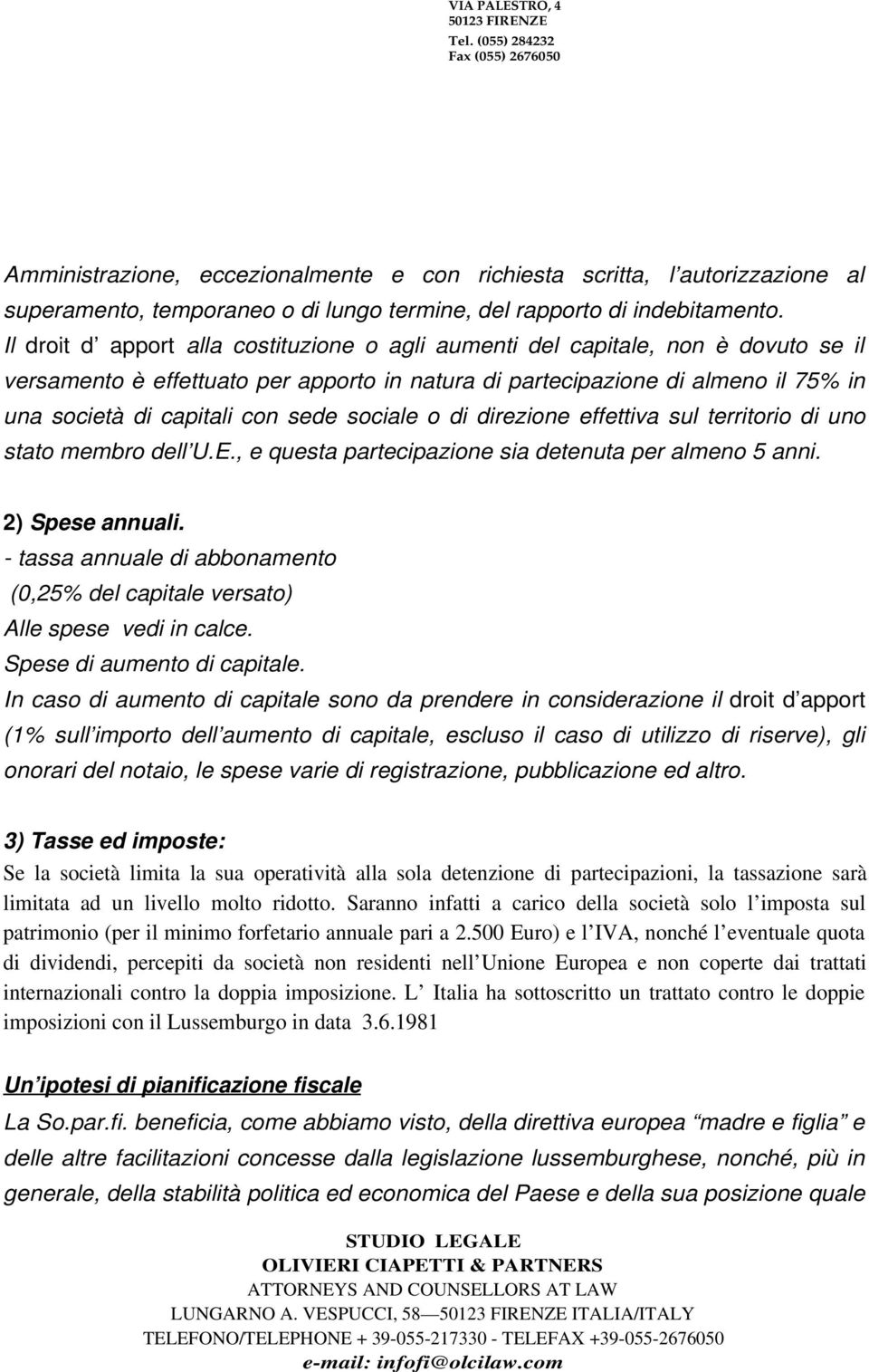 sede sociale o di direzione effettiva sul territorio di uno stato membro dell U.E., e questa partecipazione sia detenuta per almeno 5 anni. 2) Spese annuali.