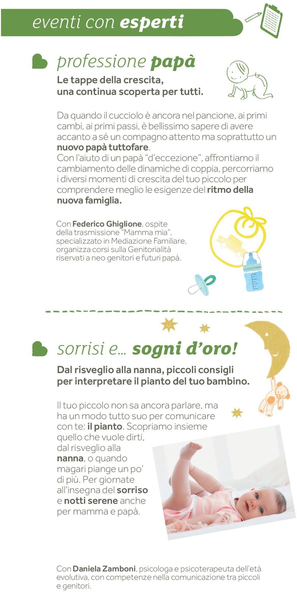 Con l aiuto di un papà d eccezione, affrontiamo il cambiamento delle dinamiche di coppia, percorriamo i diversi momenti di crescita del tuo piccolo per comprendere meglio le esigenze del ritmo della