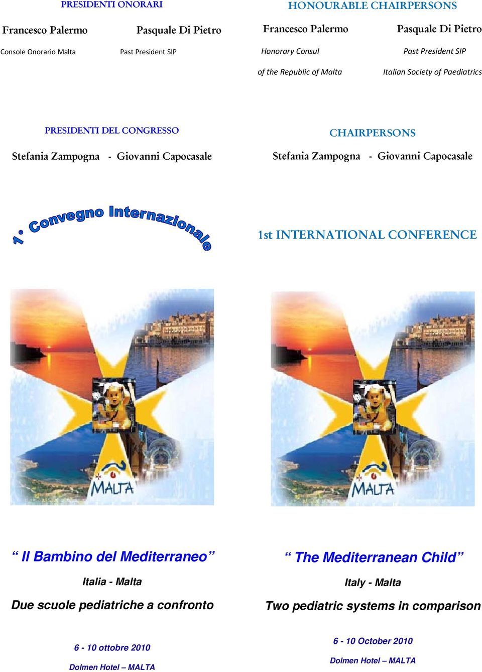 CHAIRPERSONS Stefania Zampogna - Giovanni Capocasale 1st INTERNATIONAL CONFERENCE Il Bambino del Mediterraneo Italia - Malta Due scuole
