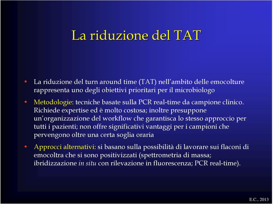 Richiede expertise ed è molto costosa; inoltre presuppone un organizzazione del workflow che garantisca lo stesso approccio per tutti i pazienti; non offre significativi