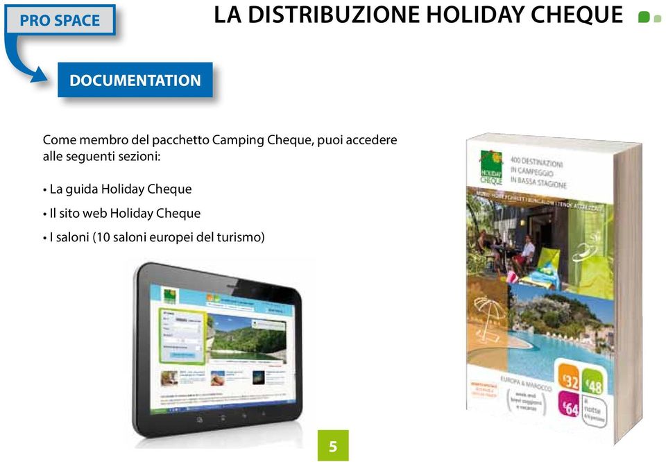 alle seguenti sezioni: La guida Holiday Cheque Il sito