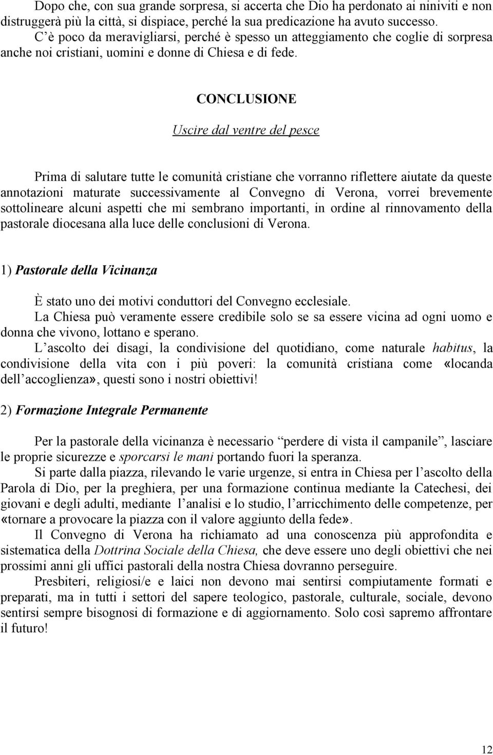 CONCLUSIONE Uscire dal ventre del pesce Prima di salutare tutte le comunità cristiane che vorranno riflettere aiutate da queste annotazioni maturate successivamente al Convegno di Verona, vorrei