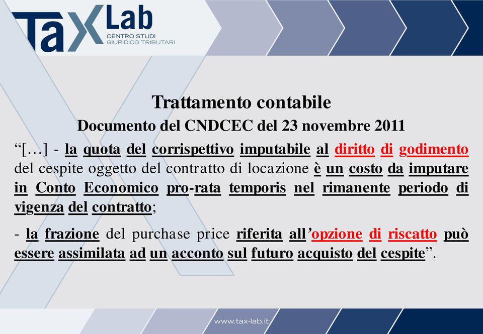 in Conto Economico pro-rata temporis nel rimanente periodo di vigenza del contratto; - la frazione del