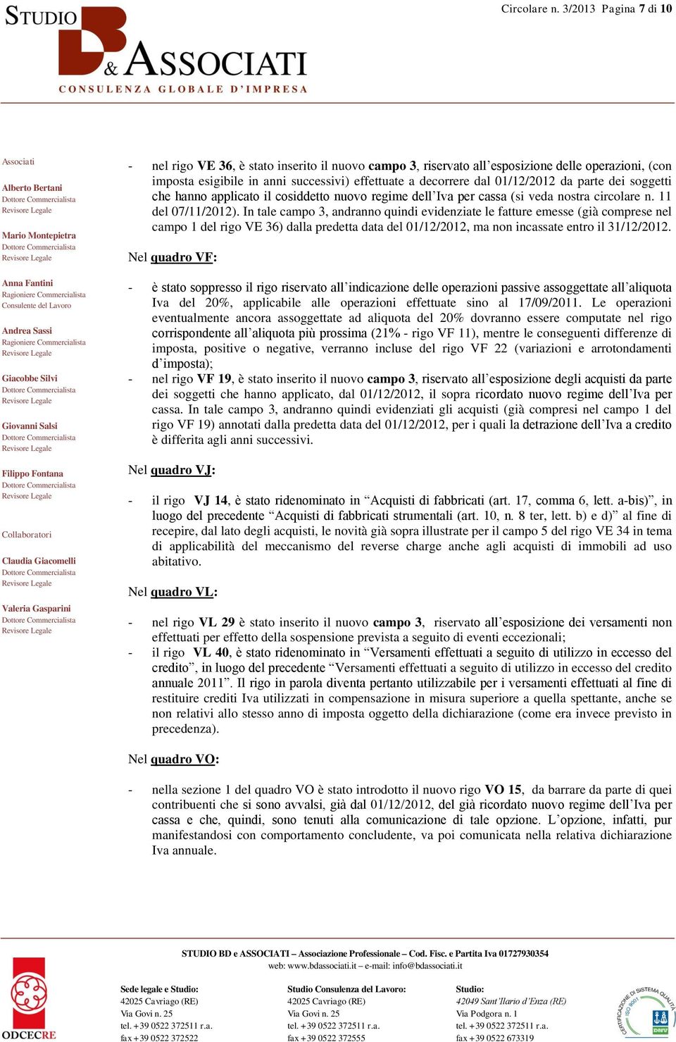 da parte dei soggetti che hanno applicato il cosiddetto nuovo regime dell Iva per cassa (si veda nostra circolare n. 11 del 07/11/2012).