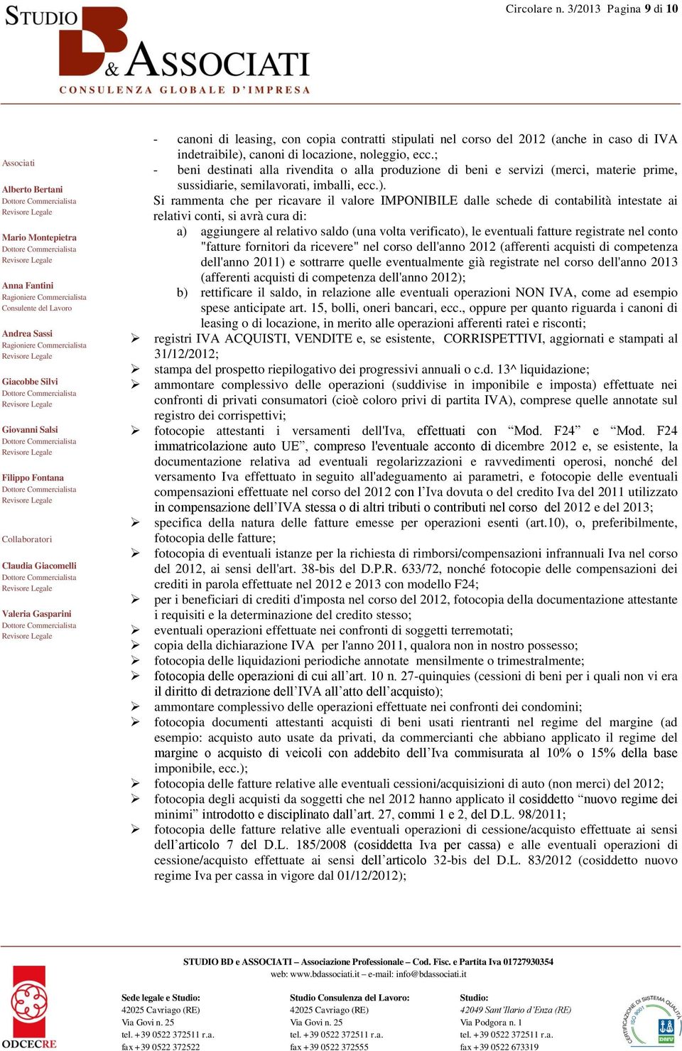 Si rammenta che per ricavare il valore IMPONIBILE dalle schede di contabilità intestate ai relativi conti, si avrà cura di: a) aggiungere al relativo saldo (una volta verificato), le eventuali