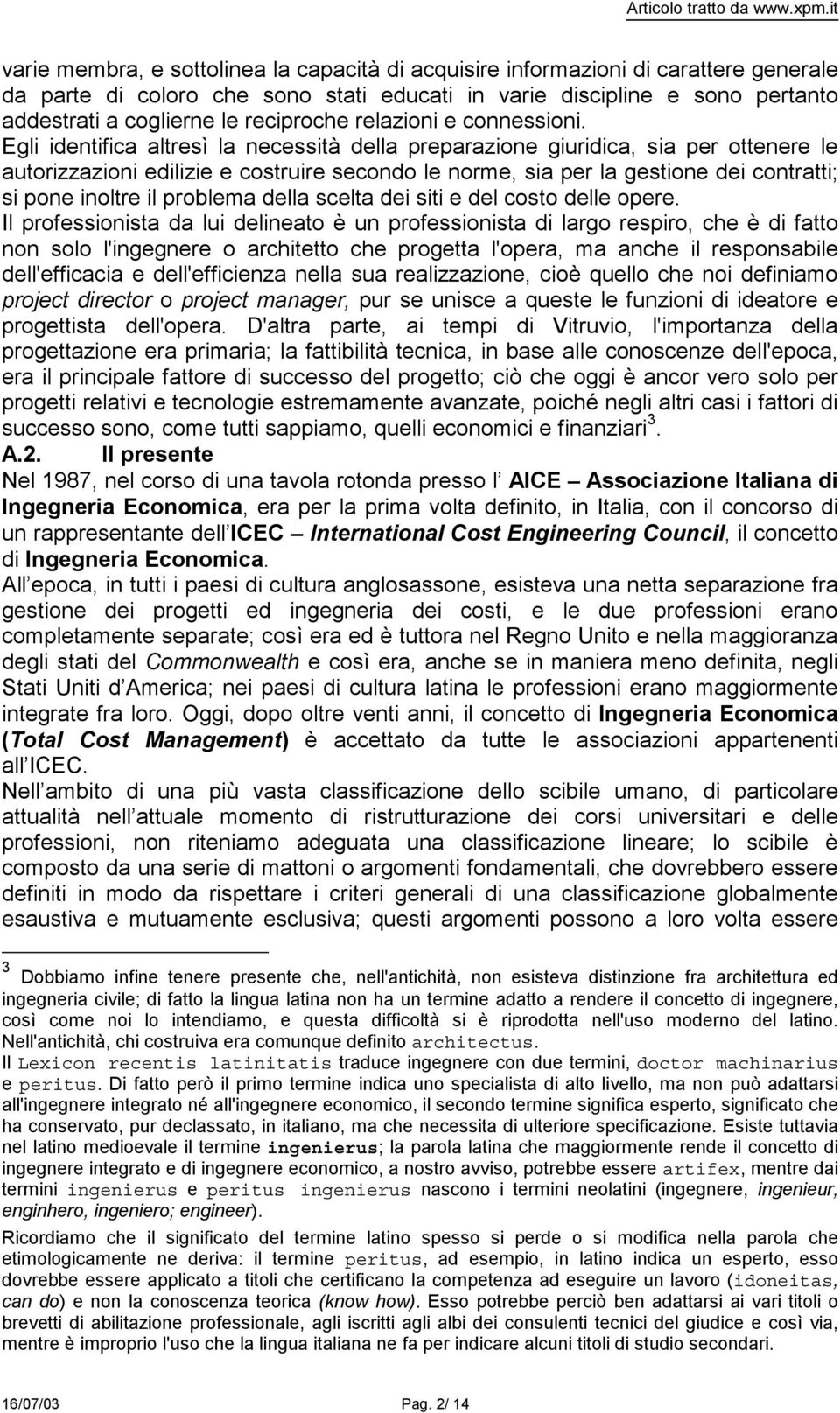 Egli identifica altresì la necessità della preparazione giuridica, sia per ottenere le autorizzazioni edilizie e costruire secondo le norme, sia per la gestione dei contratti; si pone inoltre il