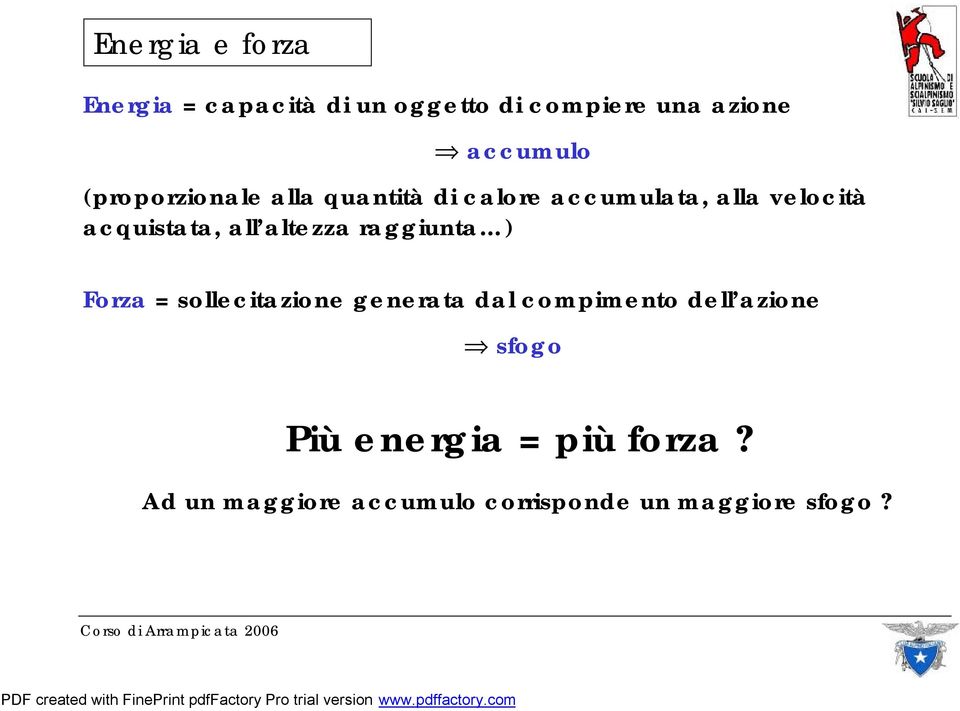 altezza raggiunta ) Forza = sollecitazione generata dal compimento dell azione