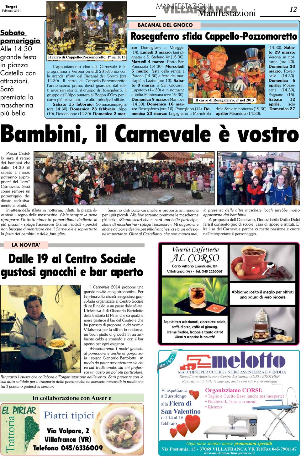 Cappello-Pozzomoretto L appuntamento clou del Carnevale è in programma a Verona venerdì 28 febbraio con la grande sfilata del Bacanal del Gnoco (ore 14.30).