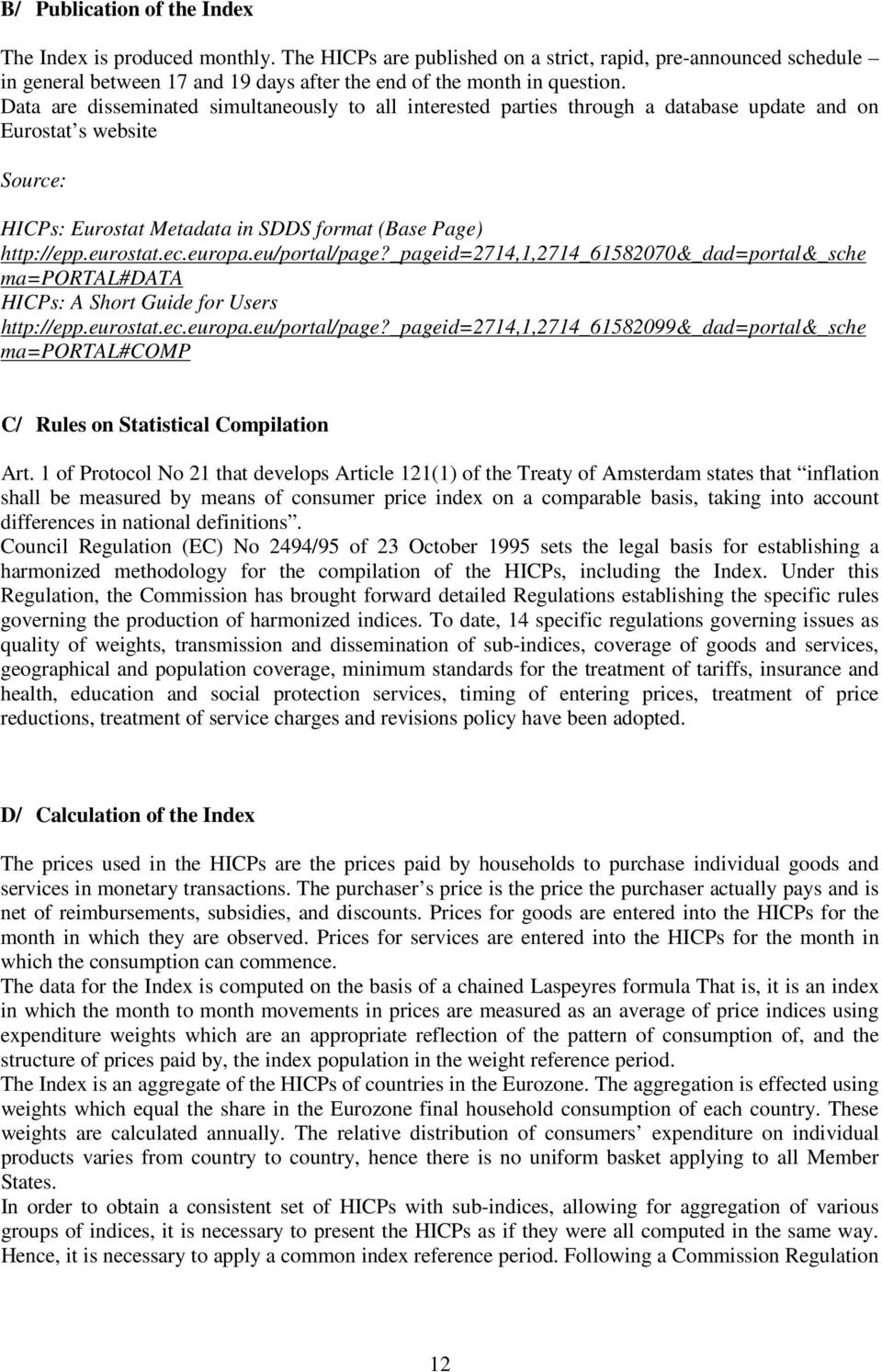 europa.eu/portal/page?_pageid=2714,1,2714_61582070&_dad=portal&_sche ma=portal#data HICPs: A Short Guide for Users http://epp.eurostat.ec.europa.eu/portal/page?_pageid=2714,1,2714_61582099&_dad=portal&_sche ma=portal#comp C/ Rules on Statistical Compilation Art.