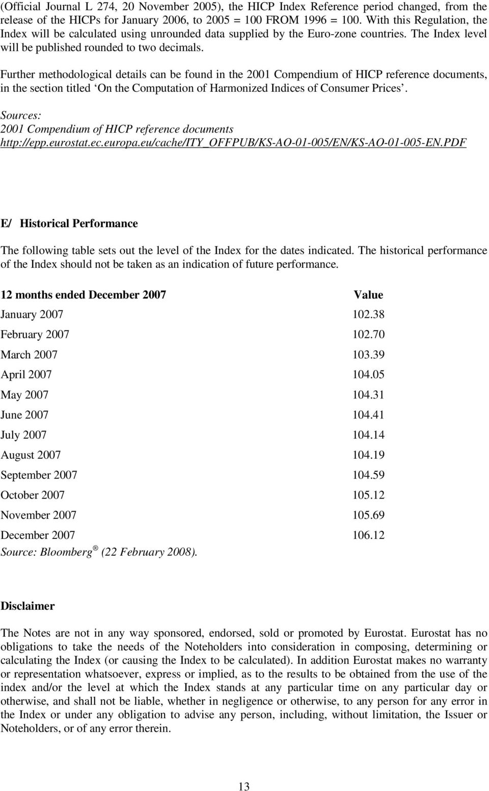 Further methodological details can be found in the 2001 Compendium of HICP reference documents, in the section titled On the Computation of Harmonized Indices of Consumer Prices.