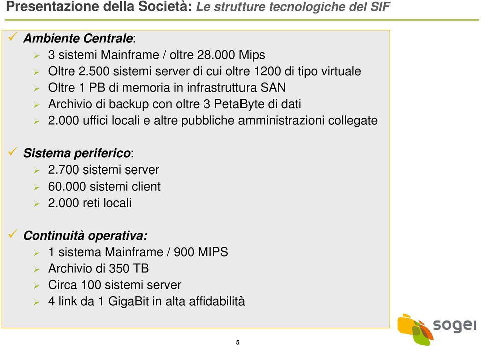 000 uffici locali altr pubblich ammistrazioni collgat Sistma prifrico: 2.700 sistmi srvr 60.000 sistmi clt 2.