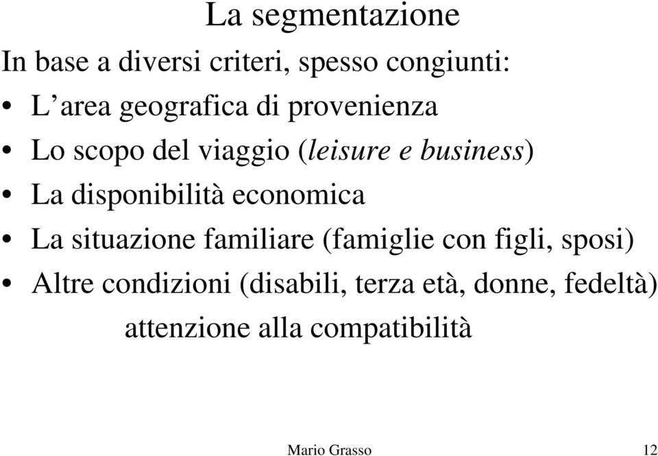 disponibilità economica La situazione familiare (famiglie con figli, sposi)