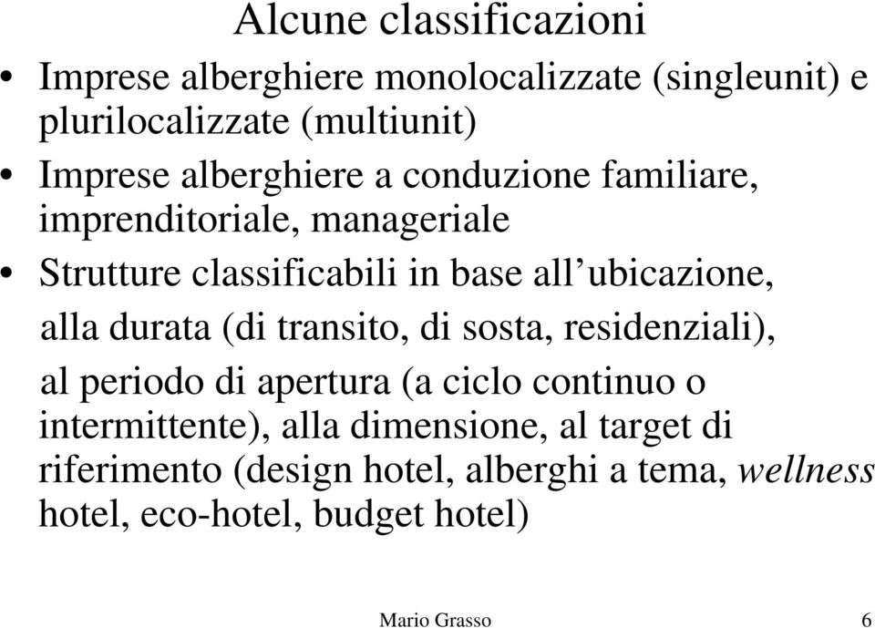 alla durata (di transito, di sosta, residenziali), al periodo di apertura (a ciclo continuo o intermittente), alla