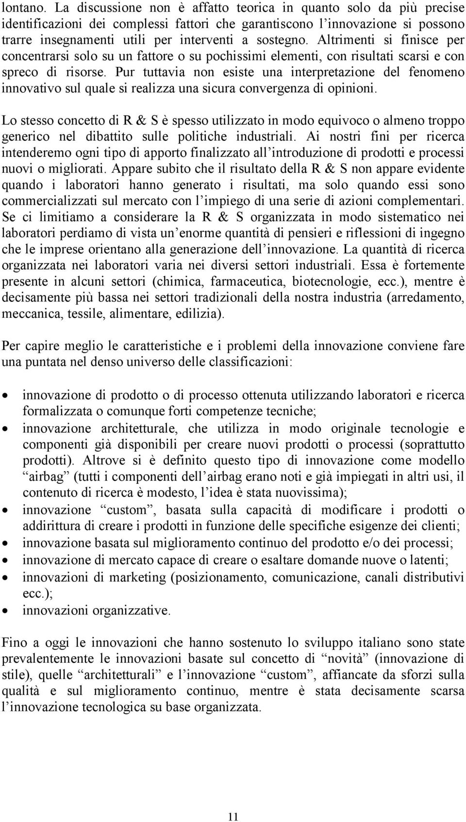 Altrimenti si finisce per concentrarsi solo su un fattore o su pochissimi elementi, con risultati scarsi e con spreco di risorse.