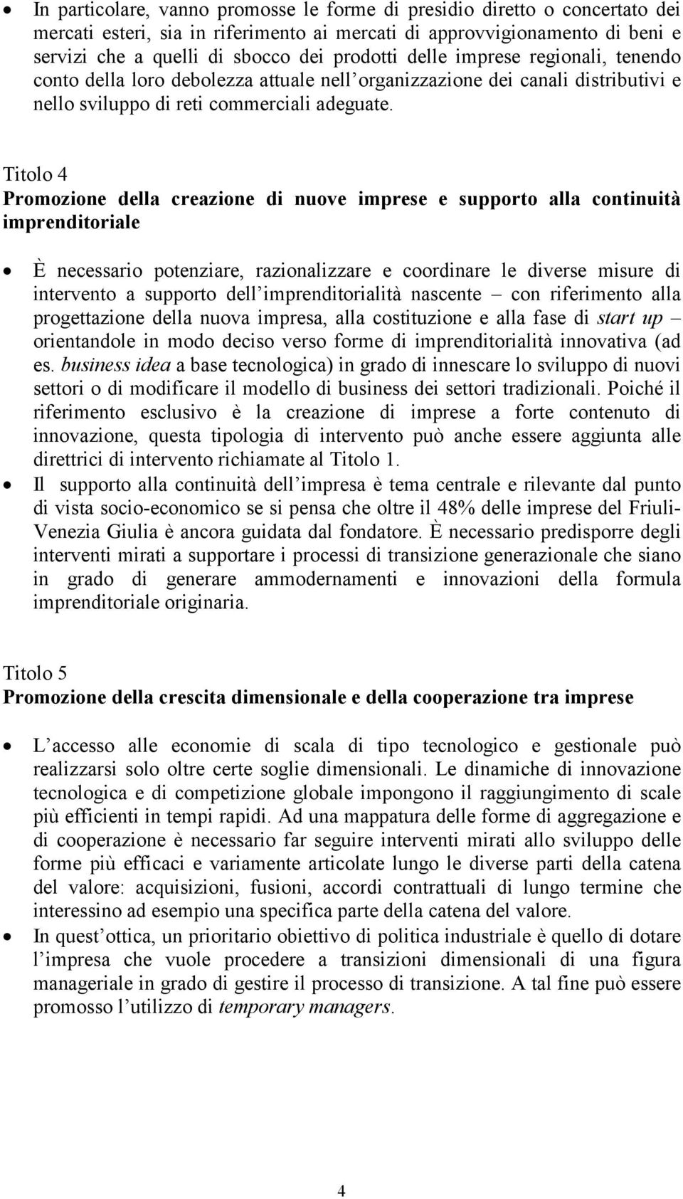 Titolo 4 Promozione della creazione di nuove imprese e supporto alla continuità imprenditoriale È necessario potenziare, razionalizzare e coordinare le diverse misure di intervento a supporto dell