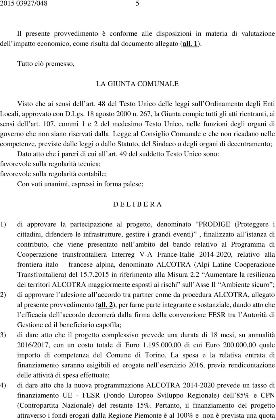 267, la Giunta compie tutti gli atti rientranti, ai sensi dell art.