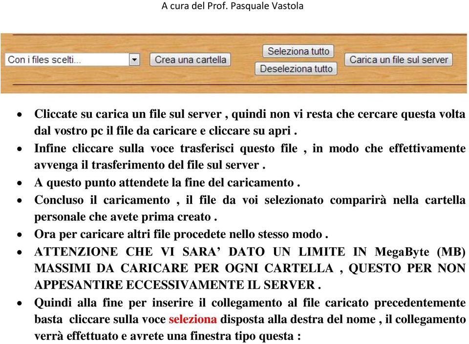 Concluso il caricamento, il file da voi selezionato comparirà nella cartella personale che avete prima creato. Ora per caricare altri file procedete nello stesso modo.