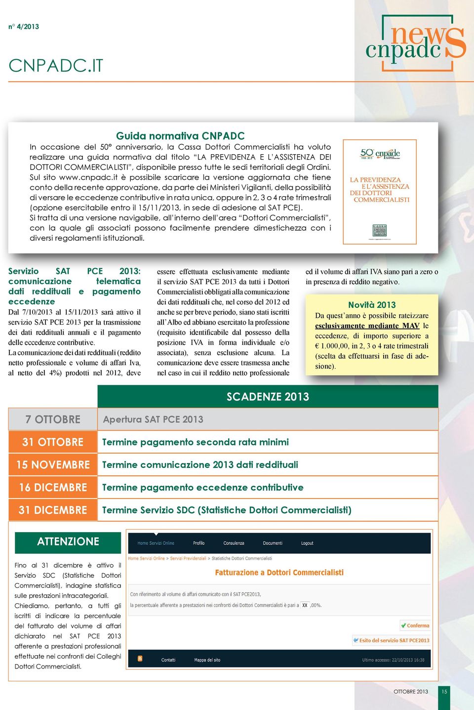 COMMERCIALISTI, disponibile presso tutte le sedi territoriali degli Ordini. Sul sito www.cnpadc.