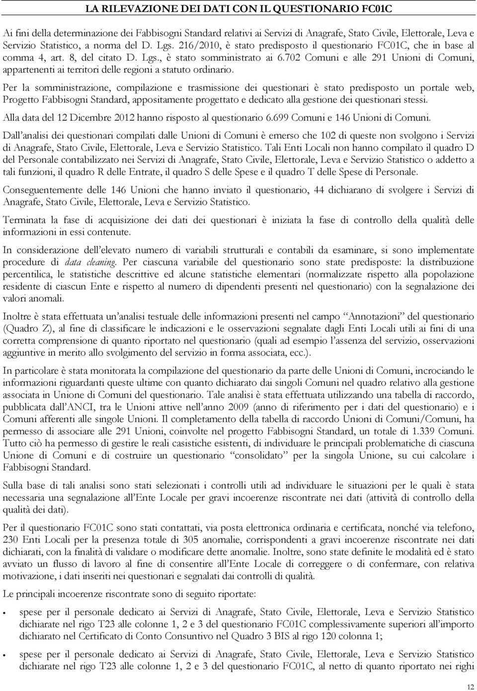 702 Comuni e alle 291 Unioni di Comuni, appartenenti ai territori delle regioni a statuto ordinario.