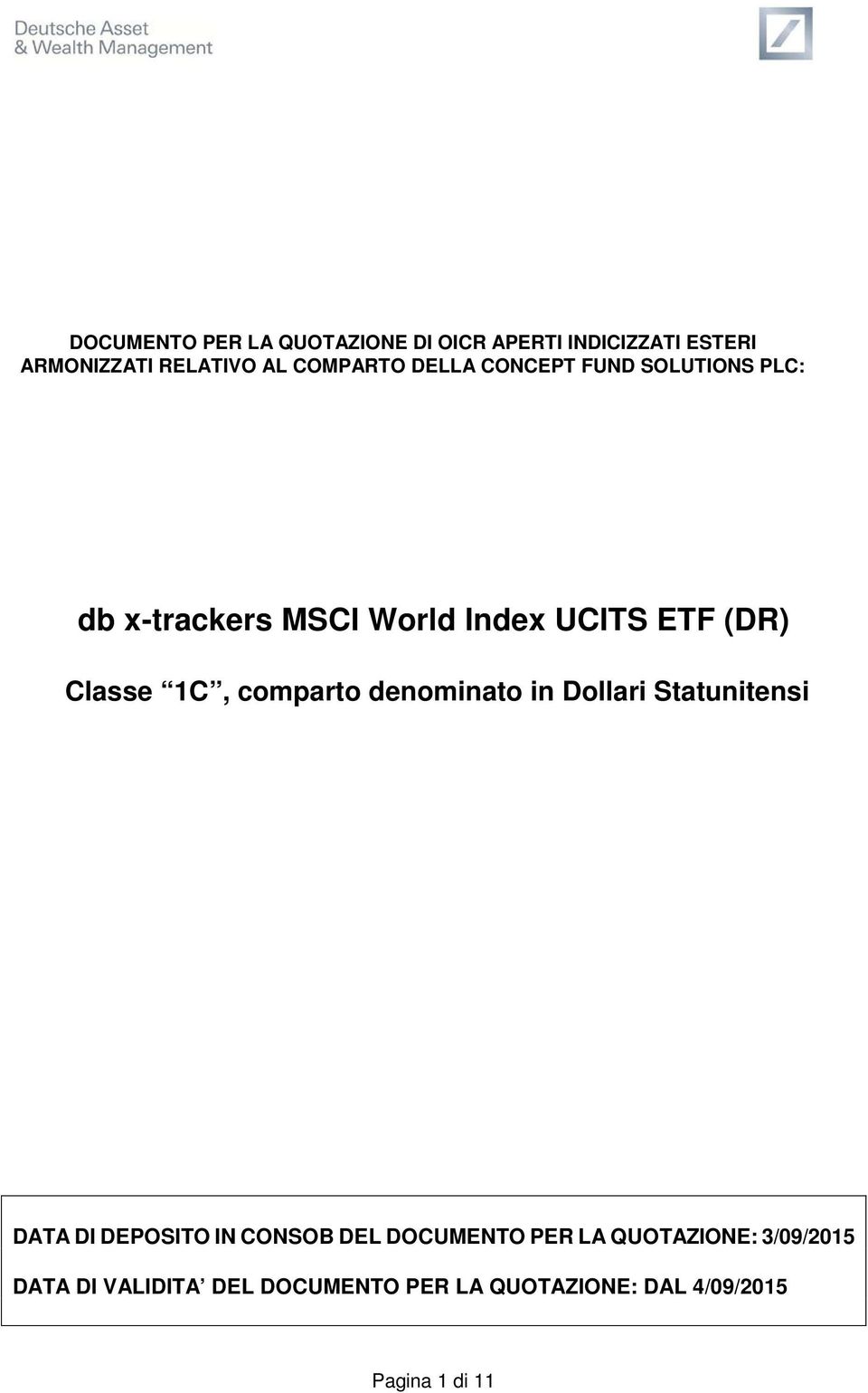 comparto denominato in Dollari Statunitensi DATA DI DEPOSITO IN CONSOB DEL DOCUMENTO PER LA