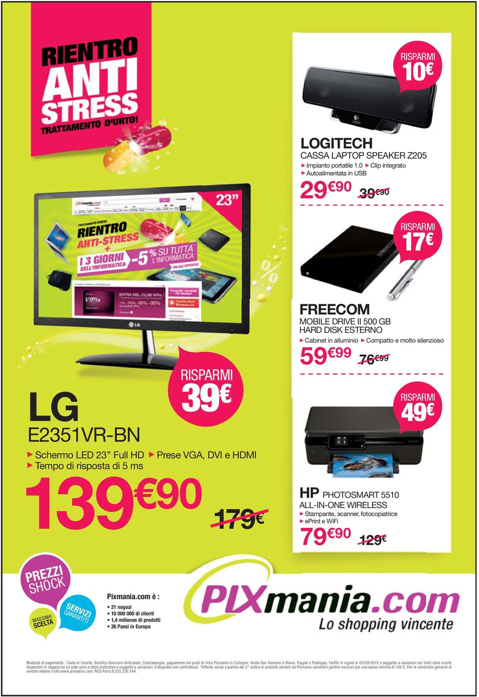 Tempo di risposta di 5 ms RISPARMI 39 Prese VGA, DVI e HDMI 59 99 76 99 RISPARMI 49 39 90 79 HP PHOTOSMART 550 ALL-IN-ONE WIRELESS Stampante, scanner, fotocopiatrice eprint e WiFi 79 90 29 PREZZI