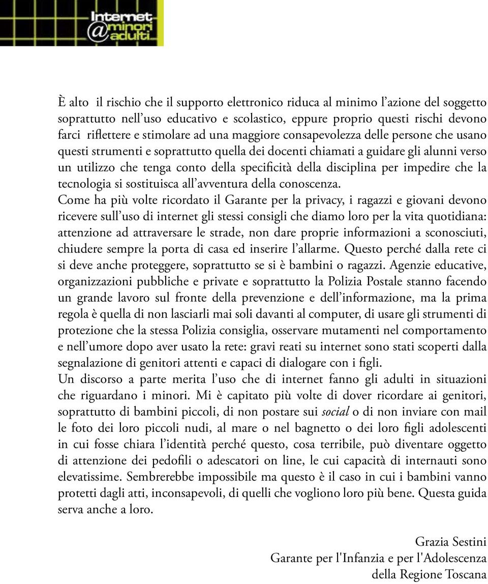 disciplina per impedire che la tecnologia si sostituisca all avventura della conoscenza.