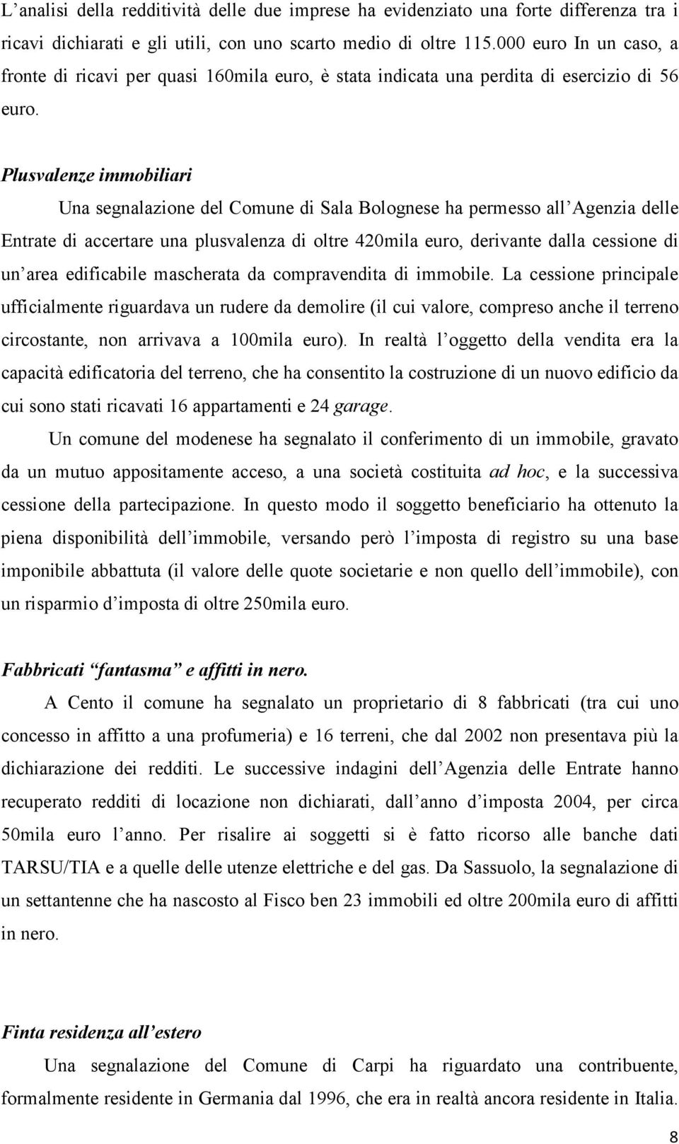 Plusvalenze immobiliari Una segnalazione del Comune di Sala Bolognese ha permesso all Agenzia delle Entrate di accertare una plusvalenza di oltre 420mila euro, derivante dalla cessione di un area