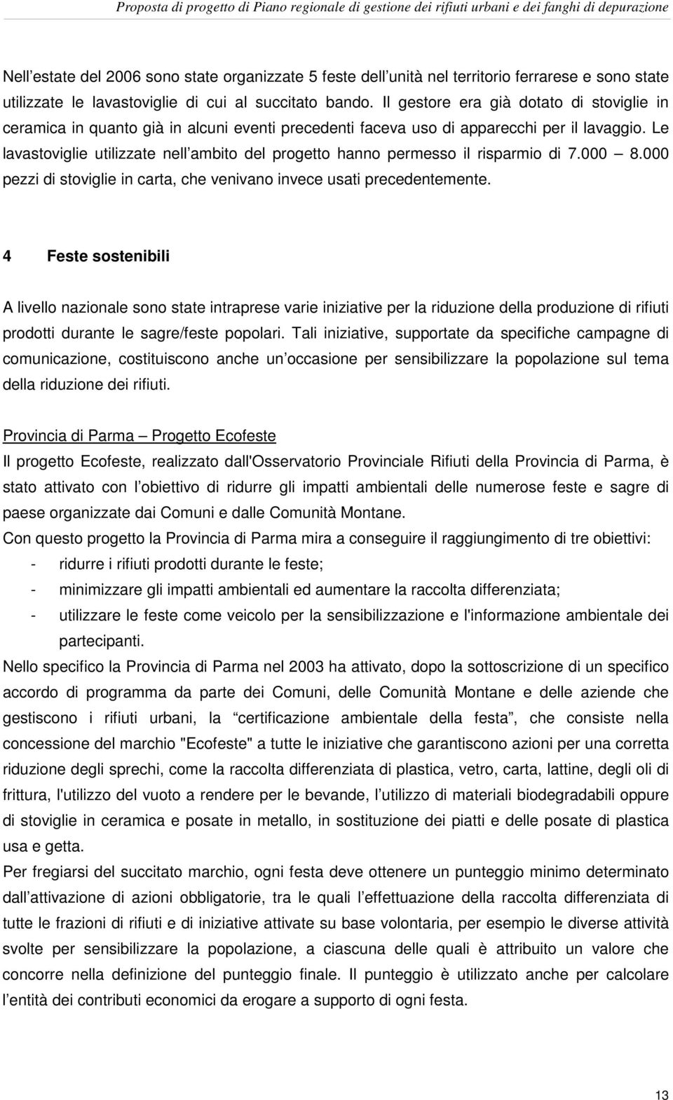 Le lavastoviglie utilizzate nell ambito del progetto hanno permesso il risparmio di 7.000 8.000 pezzi di stoviglie in carta, che venivano invece usati precedentemente.