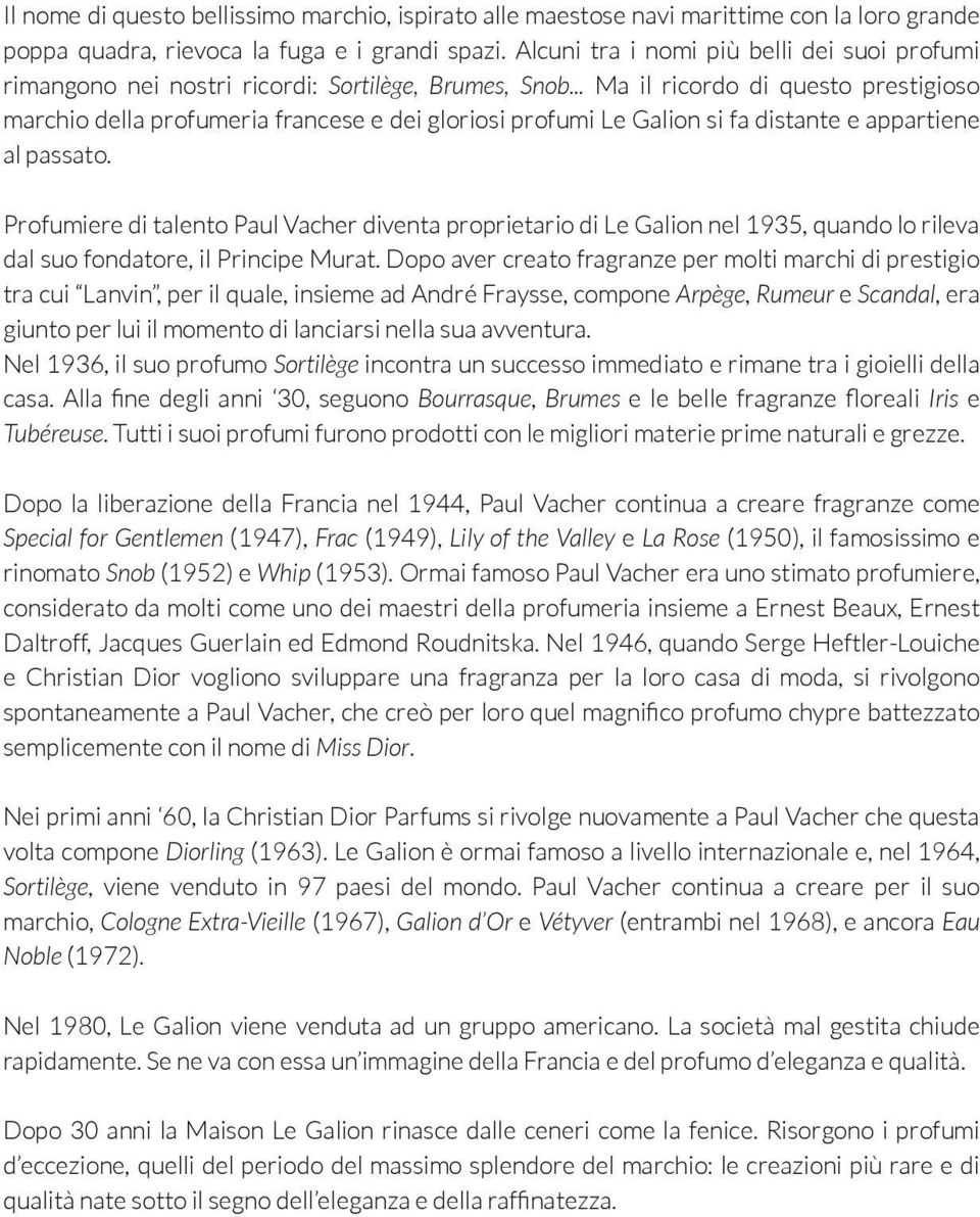 .. Ma il ricordo di questo prestigioso marchio della profumeria francese e dei gloriosi profumi Le Galion si fa distante e appartiene al passato.