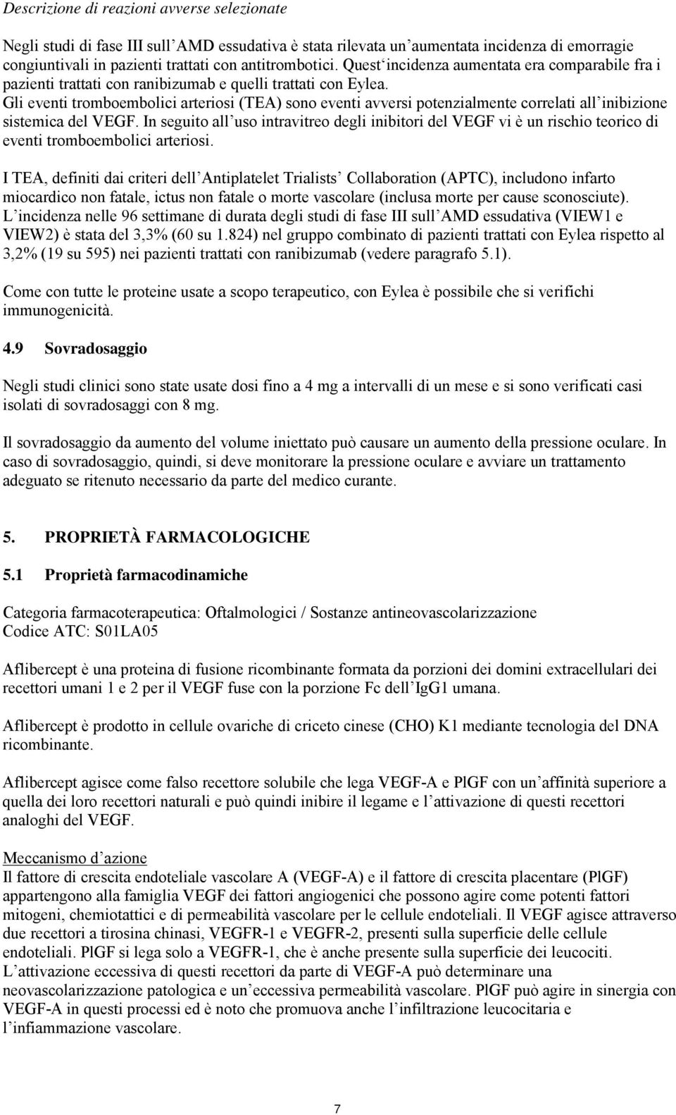 Gli eventi tromboembolici arteriosi (TEA) sono eventi avversi potenzialmente correlati all inibizione sistemica del VEGF.