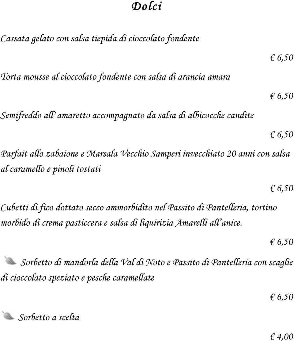 pinoli tostati Cubetti di fico dottato secco ammorbidito nel Passito di Pantelleria, tortino morbido di crema pasticcera e salsa di liquirizia
