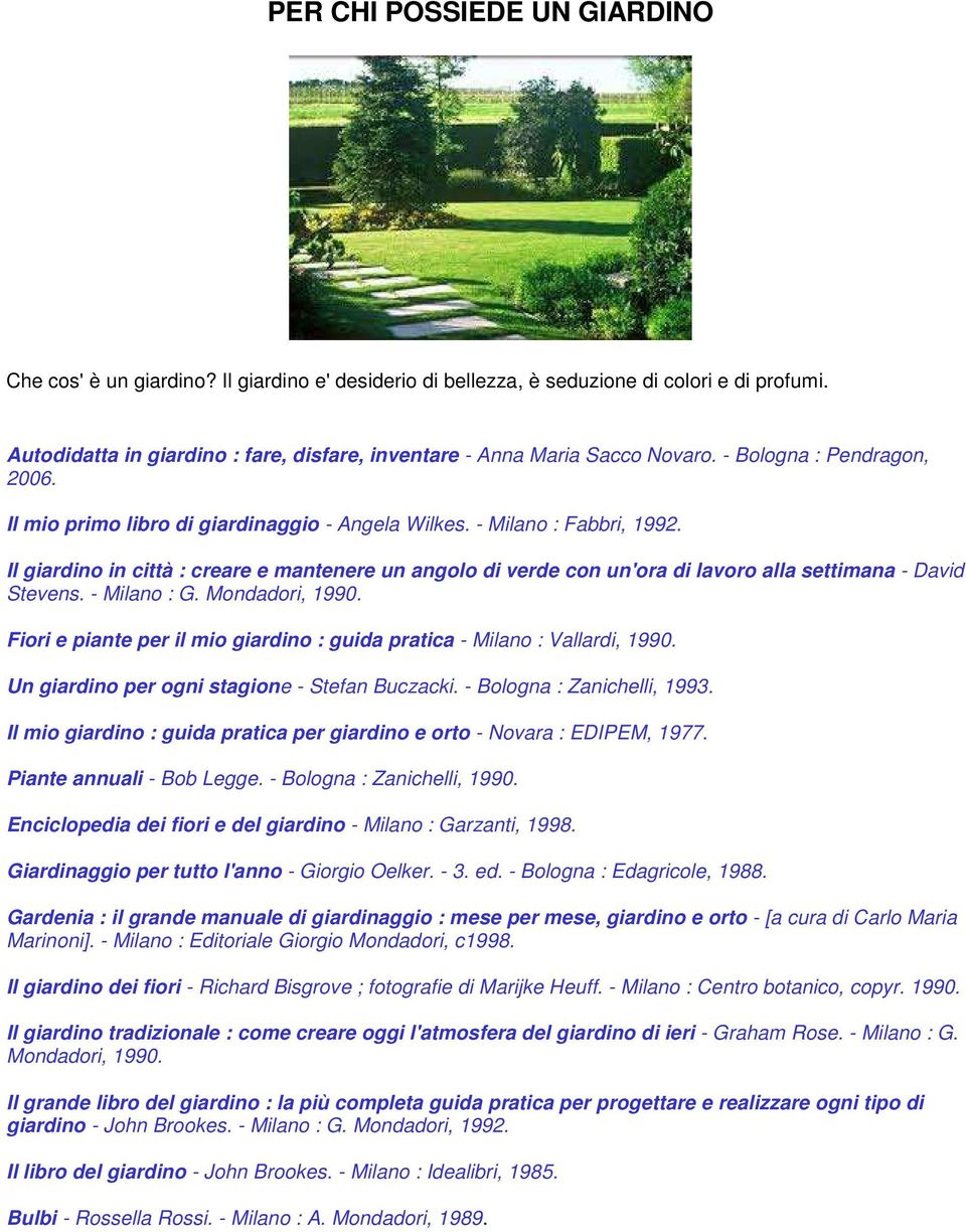 Il giardino in città : creare e mantenere un angolo di verde con un'ora di lavoro alla settimana - David Stevens. - Milano : G. Mondadori, 1990.