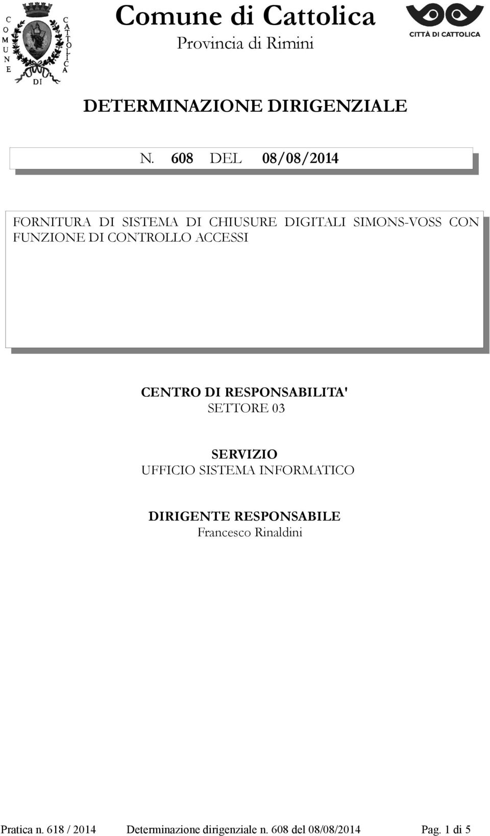 CONTROLLO ACCESSI CENTRO DI RESPONSABILITA' SETTORE 03 SERVIZIO UFFICIO SISTEMA INFORMATICO