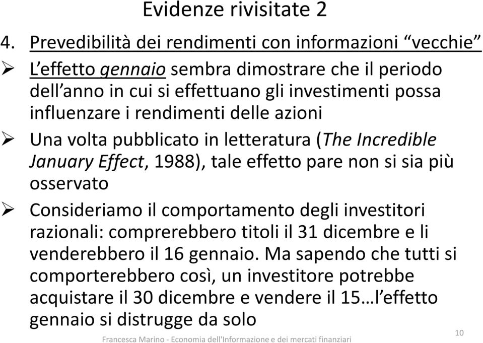 possa influenzare i rendimenti delle azioni Una volta pubblicato in letteratura (The Incredible January Effect, 1988), tale effetto pare non si sia più