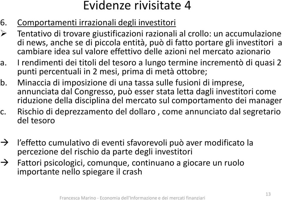 cambiare idea sul valore effettivo delle azioni nel mercato azionario a. I rendimenti dei titoli del tesoro a lungo termine incrementò di quasi 2 punti percentuali in 2 mesi, prima di metà ottobre; b.