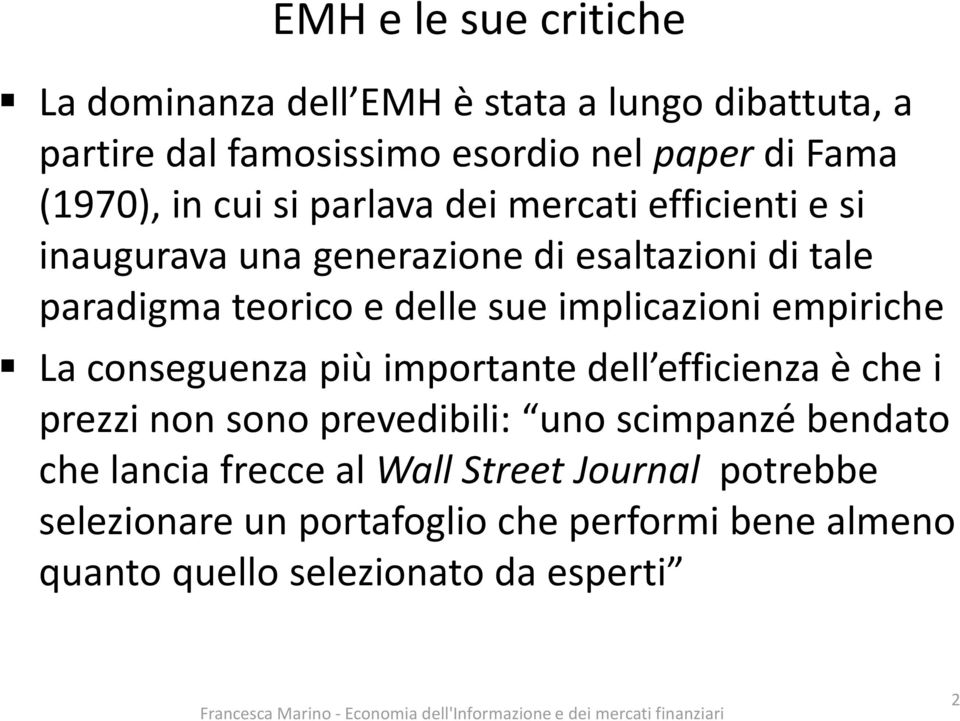 implicazioni empiriche La conseguenza più importante dell efficienza è che i prezzi non sono prevedibili: uno scimpanzé bendato