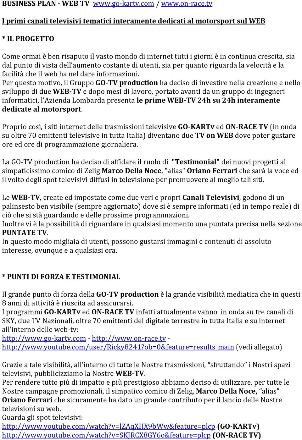 punto di vista dell aumento costante di utenti, sia per quanto riguarda la velocità e la facilità che il web ha nel dare informazioni.