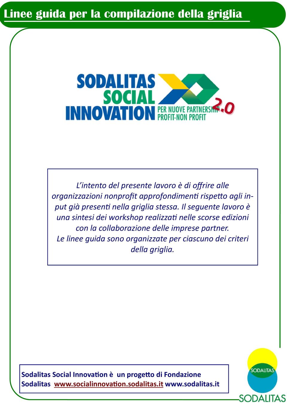 Il seguente lavoro è una sintesi dei workshop realizza nelle scorse edizioni con la collaborazione delle imprese