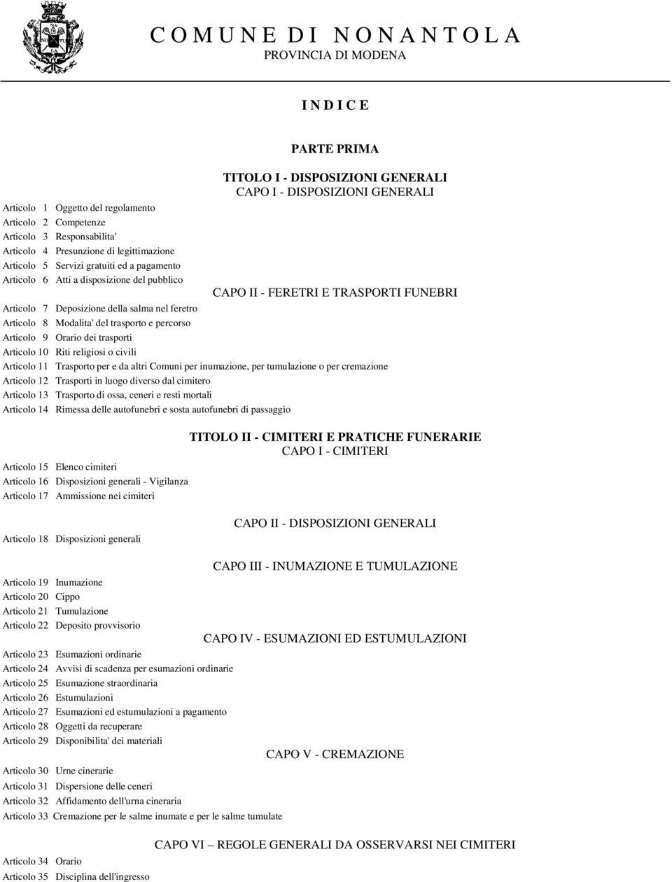 Modalita' del trasporto e percorso Articolo 9 Orario dei trasporti Articolo 10 Riti religiosi o civili Articolo 11 Trasporto per e da altri Comuni per inumazione, per tumulazione o per cremazione