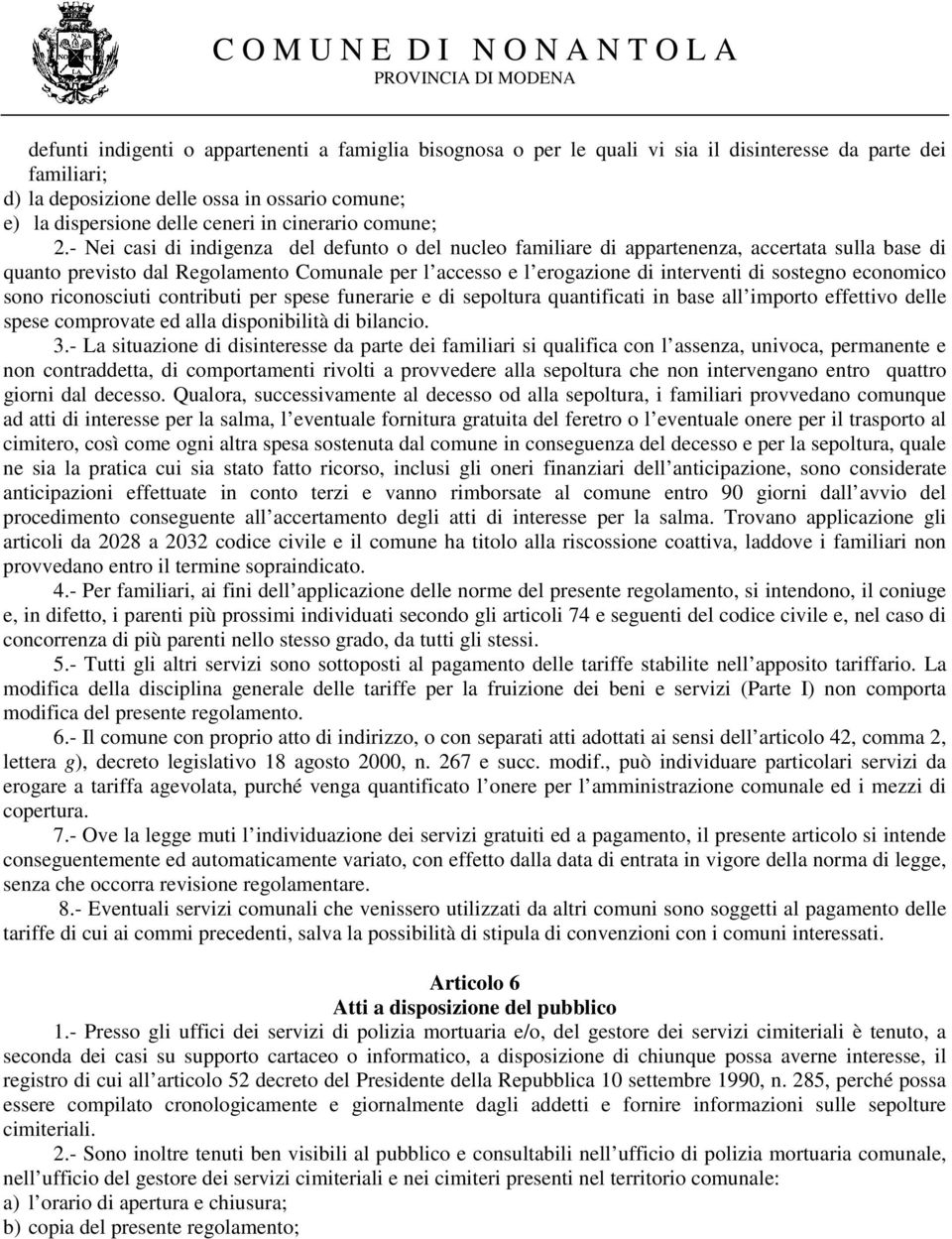 - Nei casi di indigenza del defunto o del nucleo familiare di appartenenza, accertata sulla base di quanto previsto dal Regolamento Comunale per l accesso e l erogazione di interventi di sostegno