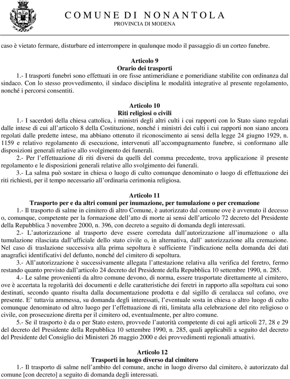 Con lo stesso provvedimento, il sindaco disciplina le modalità integrative al presente regolamento, nonché i percorsi consentiti. Articolo 10 Riti religiosi o civili 1.