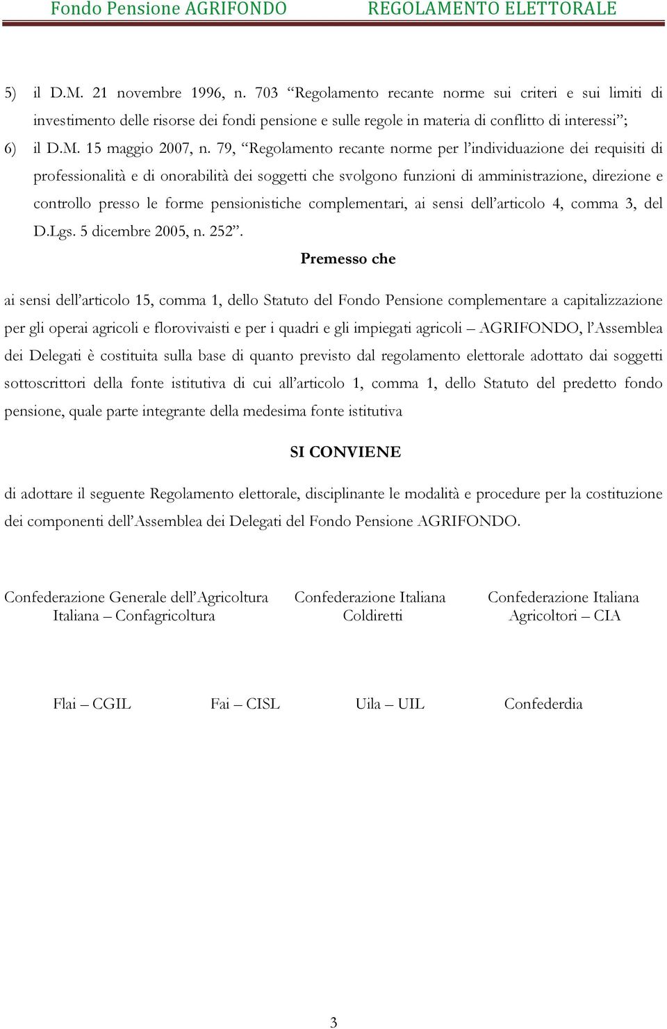 pensionistiche complementari, ai sensi dell articolo 4, comma 3, del D.Lgs. 5 dicembre 2005, n. 252.